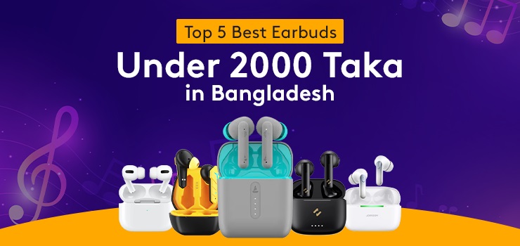 Top 5 Best Earbuds Under 2000 Taka in Bangladesh